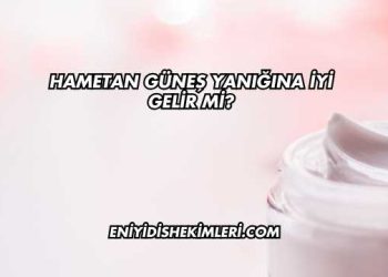 Hametan Güneş Yanığına İyi Gelir mi?