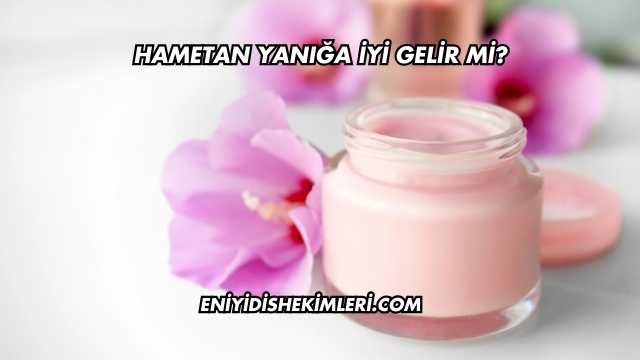Hametan Yanığa İyi Gelir mi?
