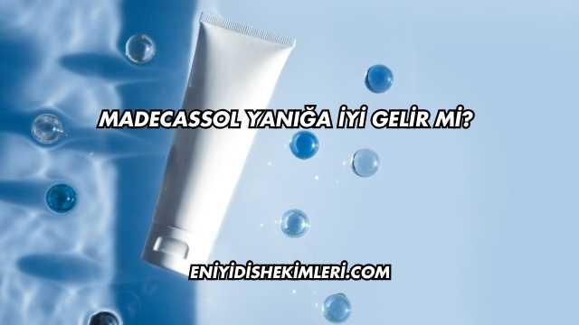 Madecassol Yanığa İyi Gelir mi?