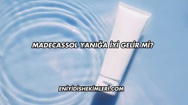 Madecassol Yanığa İyi Gelir mi?