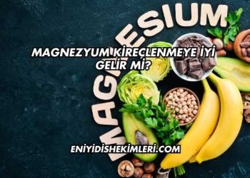 Magnezyum Kireçlenmeye İyi Gelir mi