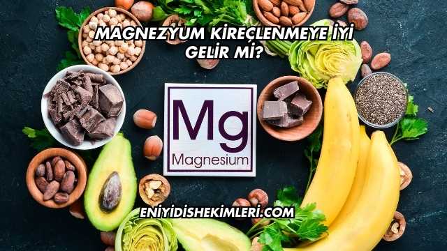 Magnezyum Kireçlenmeye İyi Gelir mi