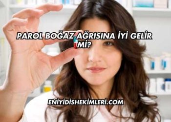 Parol Boğaz Ağrısına İyi Gelir mi?