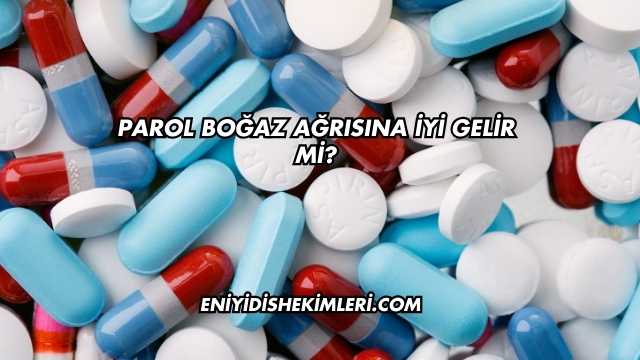 Parol Boğaz Ağrısına İyi Gelir mi?