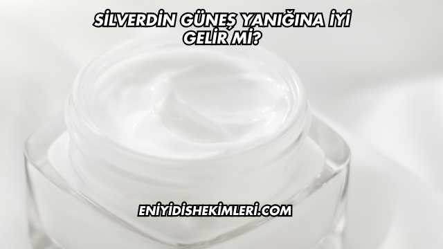 Silverdin Güneş Yanığına İyi Gelir mi?