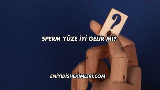 Sperm Yüze İyi Gelir mi?