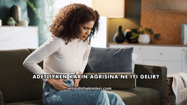 Adetliyken Karın Ağrısına Ne İyi Gelir?