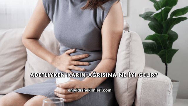 Adetliyken Karın Ağrısına Ne İyi Gelir?