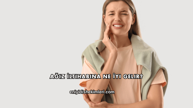 Ağız İltihabına Ne İyi Gelir?