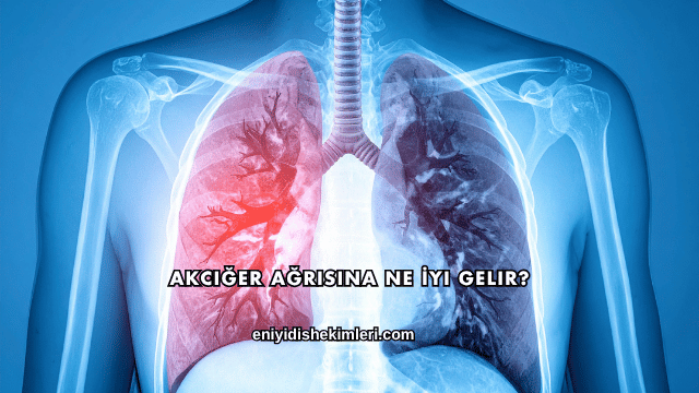 Akciğer Ağrısına Ne İyi Gelir?