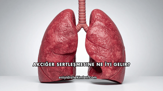 Akciğer Sertleşmesine Ne İyi Gelir?