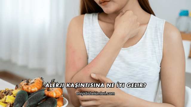 Alerji Kaşıntısına Ne İyi Gelir?