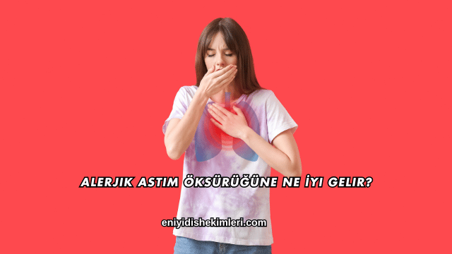 Alerjik Astım Öksürüğüne Ne İyi Gelir?