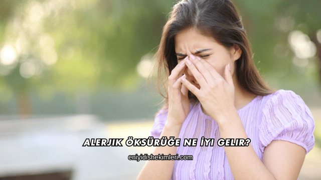 Alerjik Öksürüğe Ne İyi Gelir?