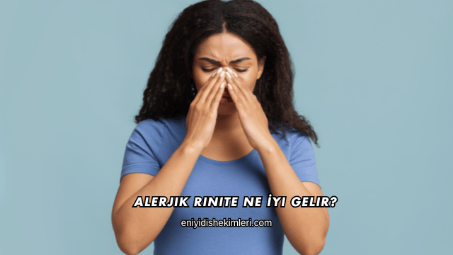 Alerjik Rinite Ne İyi Gelir?