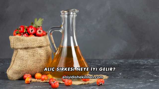 Alıç Sirkesi Neye İyi Gelir?