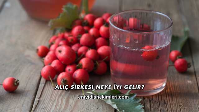 Alıç Sirkesi Neye İyi Gelir?