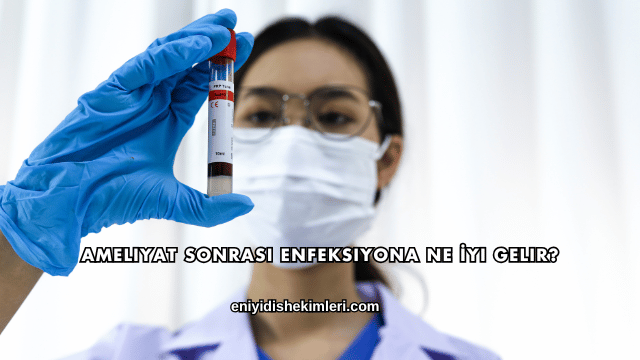 Ameliyat Sonrası Enfeksiyona Ne İyi Gelir?