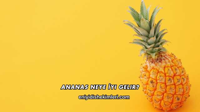 Ananas Neye İyi Gelir?
