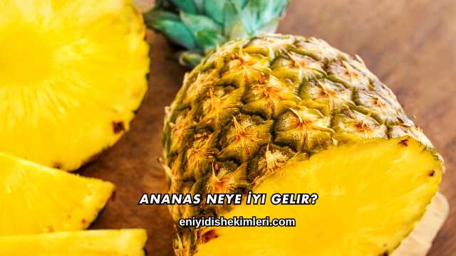 Ananas Neye İyi Gelir?