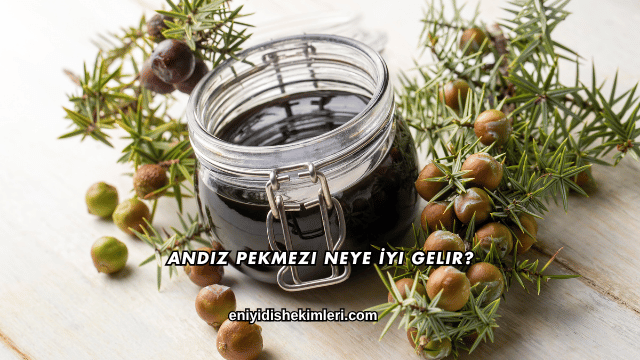 Andız Pekmezi Neye İyi Gelir?