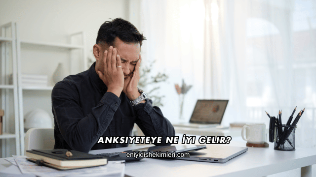 Anksiyeteye Ne İyi Gelir?
