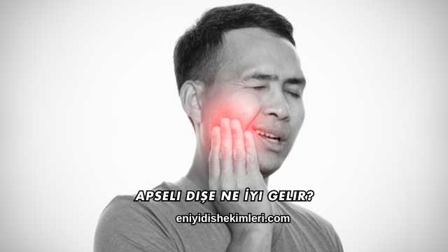 Apseli Dişe Ne İyi Gelir?