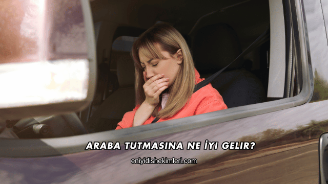 Araba Tutmasına Ne İyi Gelir?