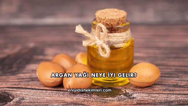 Argan Yağı Neye İyi Gelir?