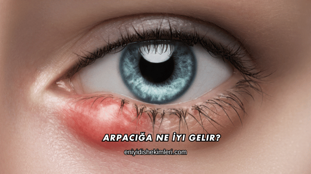 Arpacığa Ne İyi Gelir?