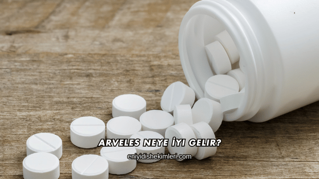 Arveles Neye İyi Gelir?