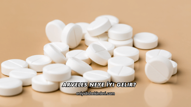 Arveles Neye İyi Gelir?