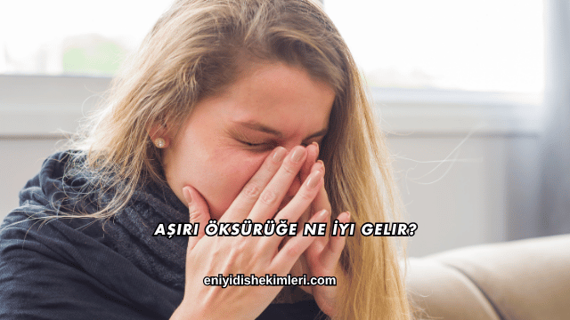 Aşırı Öksürüğe Ne İyi Gelir?