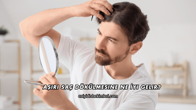 Aşırı Saç Dökülmesine Ne İyi Gelir?