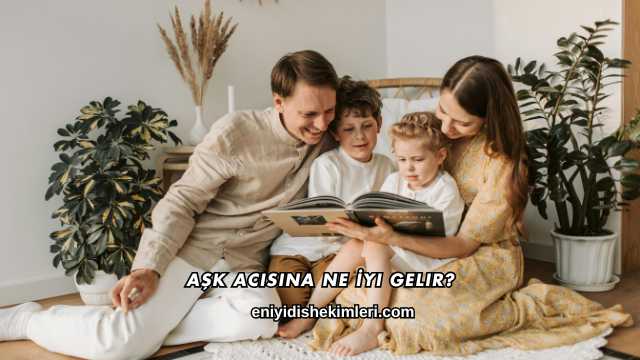 Aşk Acısına Ne İyi Gelir?