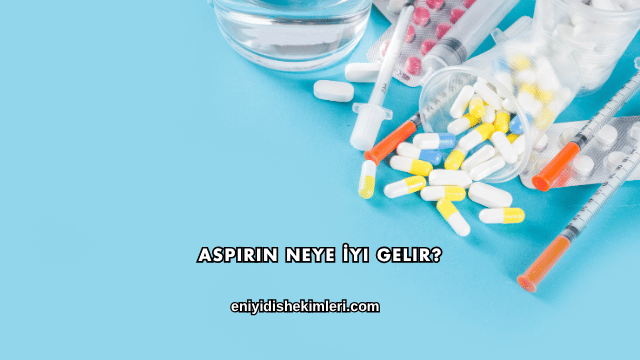 Aspirin Neye İyi Gelir?
