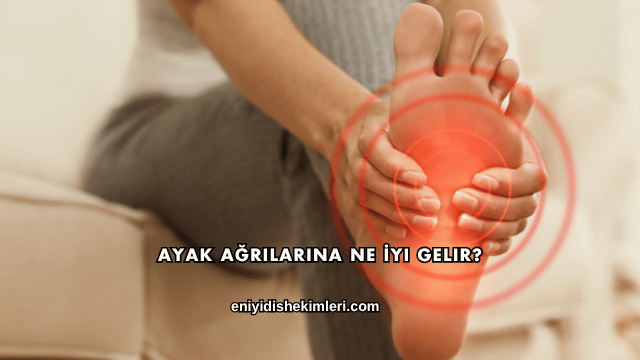 Ayak Ağrılarına Ne İyi Gelir?