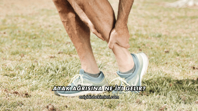 Ayak Ağrısına Ne İyi Gelir?