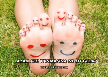 Ayak Altı Yanmasına Ne İyi Gelir?