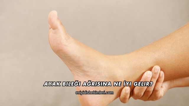 Ayak Bileği Ağrısına Ne İyi Gelir?