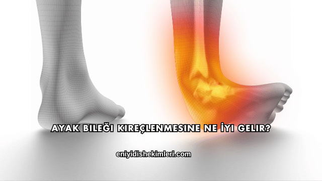 Ayak Bileği Kireçlenmesine Ne İyi Gelir?