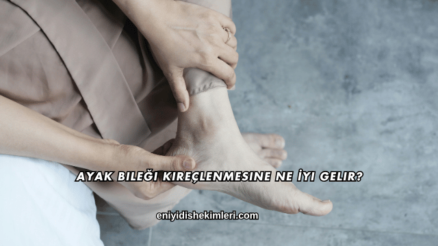 Ayak Bileği Kireçlenmesine Ne İyi Gelir?