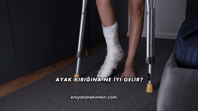 Ayak Kırığına Ne İyi Gelir?