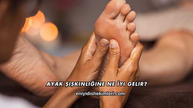 Ayak Şişkinliğine Ne İyi Gelir?