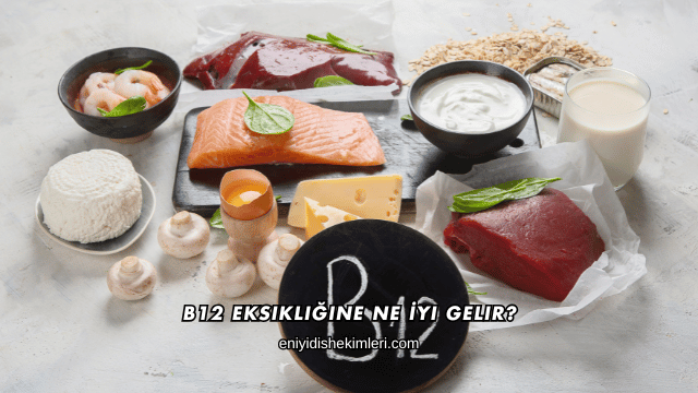 B12 Eksikliğine Ne İyi Gelir?