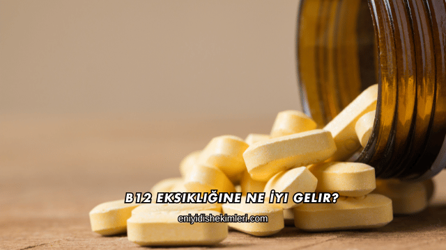 B12 Eksikliğine Ne İyi Gelir?