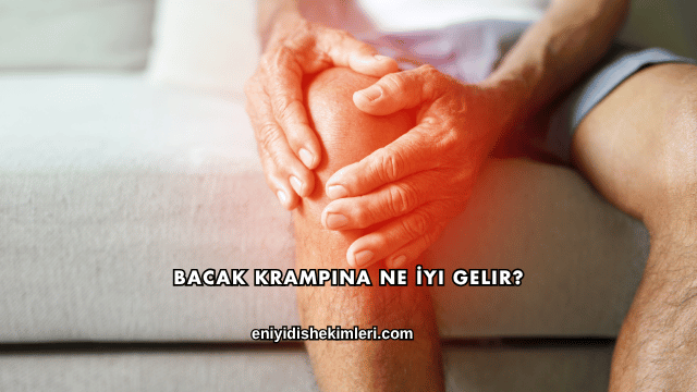 Bacak Krampına Ne İyi Gelir?