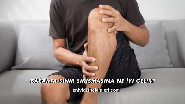 Bacakta Sinir Sıkışmasına Ne İyi Gelir?