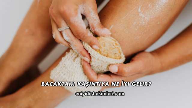 Bacaktaki Kaşıntıya Ne İyi Gelir?