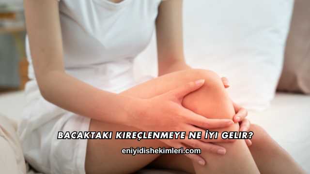 Bacaktaki Kireçlenmeye Ne İyi Gelir?